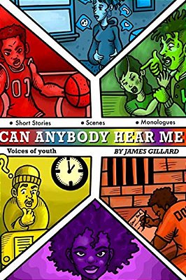 Can Anybody Hear Me?!! Voices Of Youth: A Collection Of Short Stories, Skits And Scenes-..