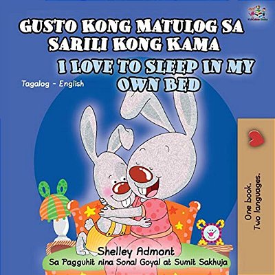 Gusto Kong Matulog Sa Sarili Kong Kama I Love To Sleep In My Own Bed: Tagalog English Bilingual Book-..