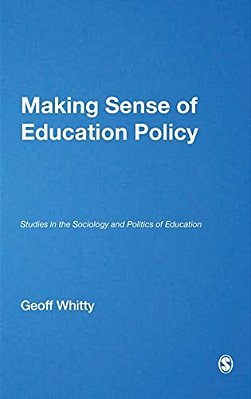 Making Sense Of Education Policy: Studies In The Sociology And Politics Of Education-..