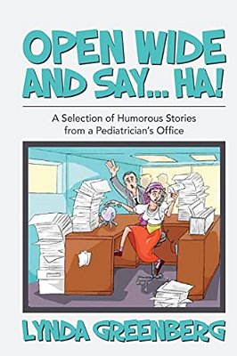 Open Wide And Say.... Ha!: A Selection Of Humorous Stories From A Pediatrician's Office-..