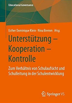 Unterstützung - Kooperation - Kontrolle: Zum Verhältnis Von Schulaufsicht Und Schulleitung In Der Schulentwicklung-..