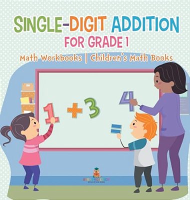 Single-Digit Addition For Grade 1: Math Workbooks Children's Math Books-..