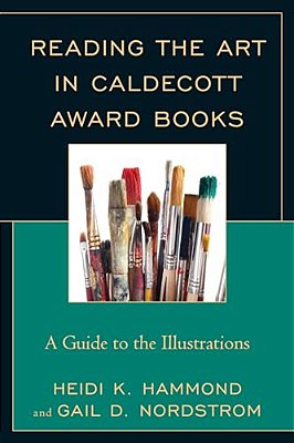 Reading The Art In Caldecott Award Books: A Guide To The Illustrations-..
