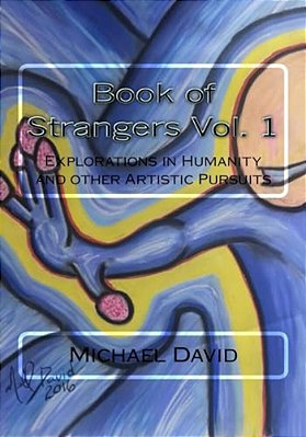Book Of Strangers Vol. 1: Explorations In Humanity And Other Artistic Pursuits-..