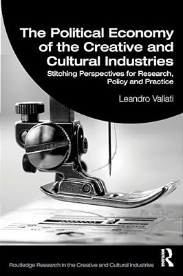 The Political Economy Of The Creative And Cultural Industries: Stitching Perspectives For Research, Policy And Practice-..