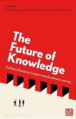 The Future Of Knowledge: The Role Of Epistemic Insight In Interdisciplinary Learning-..