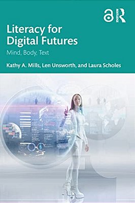 Literacy For Digital Futures: Mind, Body, Text-..