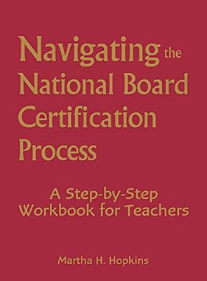 Navigating The National Board Certification Process: A Step-By-step Workbook For Teachers-..