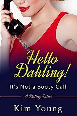 Hello Dahling! It's Not A Booty Call: A Dating Satire-..