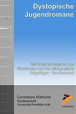 Dystopische Jugendromane: Der Unterhaltungswert Der Katastrophe Und Der Pädagogische Zeigefinger - Studienarbeit-..