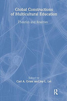 Global Constructions Of Multicultural Education: Theories And Realities-..