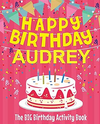 Happy Birthday Audrey - The Big Birthday Activity Book: (Personalized Children's Activity Book)-..