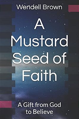 A Mustard Seed Of Faith: A Gift From God To Believe-..