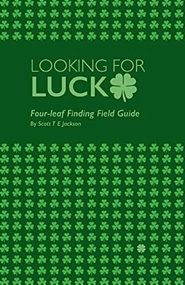 Looking For Luck: Four-Leaf Finding Field Guide-..