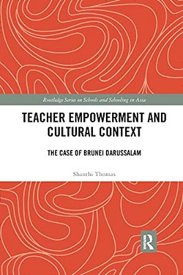 Teacher Empowerment And Cultural Context: The Case Of Brunei Darussalam-..