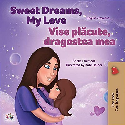 Sweet Dreams, My Love (English Romanian Bilingual Book For Kids)-..