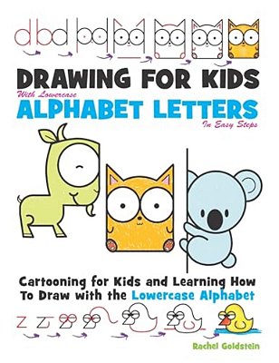 Drawing For Kids With Lowercase Alphabet Letters In Easy Steps: Cartooning For Kids And And Learning How To Draw With The Lowercase Alphabet-..