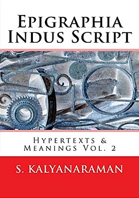 Epigraphia Indus Script: Hypertexts & Meanings Vol. 2-..