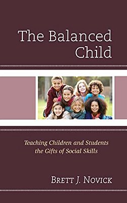 Balanced Child: Teaching Children And Students The Gifts Of Social Skills-..