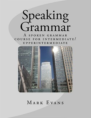 Speaking Grammar: A Spoken Grammar Course For Intermediate/Upper Intermediate Students-..