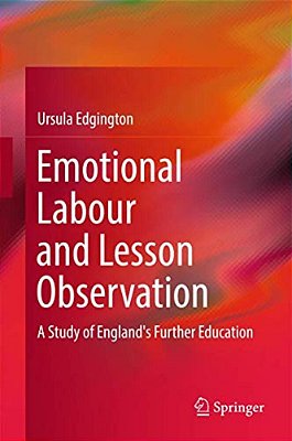 Emotional Labour And Lesson Observation: A Study Of England's Further Education-..