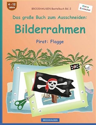 Brockhausen Bastelbuch Bd. 2 - Das Große Buch Zum Ausschneiden: Bilderrahmen: Pirat: Flagge-..
