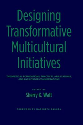 Designing Transformative Multicultural Initiatives: Theoretical Foundations, Practical Applications, And Facilitator Considerations-..