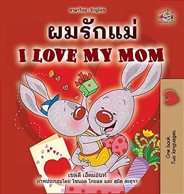 I Love My Mom (Thai English Bilingual Children's Book For Kids)-..