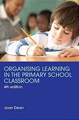 Organising Learning In The Primary School Classroom-..