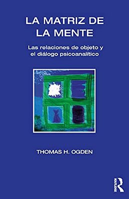 La Matriz De La Mente: Las Relaciones De Objeto Y Psicoanalitico-..