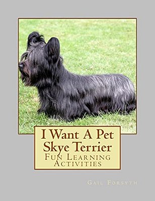 I Want A Pet Skye Terrier: Fun Learning Activities-..