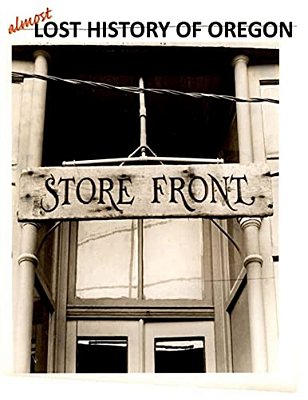 Almost Lost History Of Oregon: Storefront-..