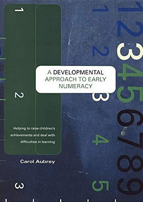 A Developmental Approach To Early Numeracy: Helping To Raise Children's Achievements And Deal With Difficulties In Learning-..