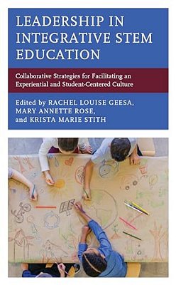 Leadership In Integrative Stem Education: Collaborative Strategies For Facilitating An Experiential And Student-Centered Culture-..
