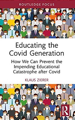 Educating The Covid Generation: How We Can Prevent The Impending Educational Catastrophe After Covid-..