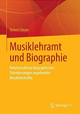 Musiklehramt Und Biographie: Rekonstruktion Biographischer Orientierungen Angehender Musiklehrkräfte-..