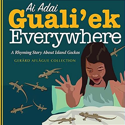 Ai Adai Guali'Ek Everywhere: A Rhyming Story About Island Geckos-..