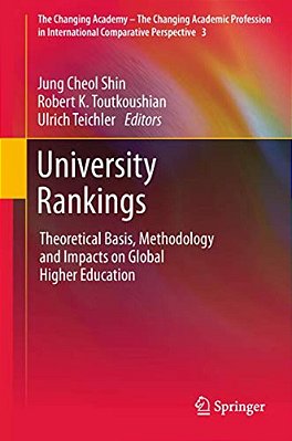 University Rankings: Theoretical Basis, Methodology And Impacts On Global Higher Education-..