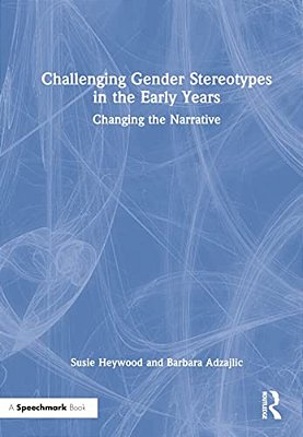 Challenging Gender Stereotypes In The Early Years: Changing The Narrative-..