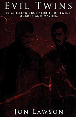 Evil Twins: 10 Chilling True Stories Of Twins, Murder And Mayhem-..