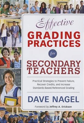 Effective Grading Practices For Secondary Teachers: Practical Strategies To Prevent Failure, Recover Credits, And Increase Standards-Based/Referenced-..