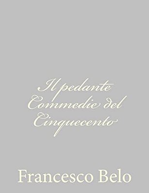 Il Pedante Commedie Del Cinquecento-..