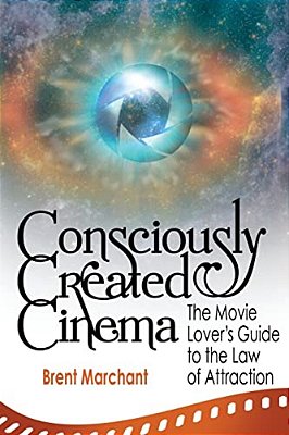 Consciously Created Cinema: The Movie Lover's Guide To The Law Of Attraction-..