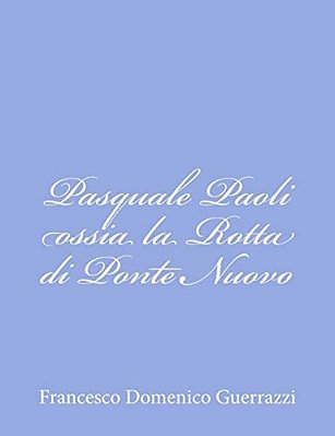 Pasquale Paoli Ossia La Rotta Di Ponte Nuovo-..