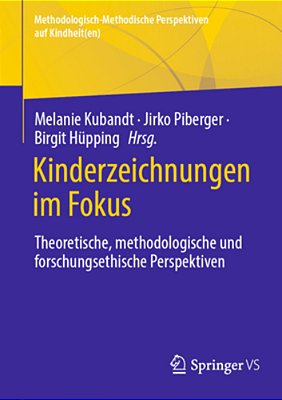 Kinderzeichnungen Im Fokus: Theoretische, Methodologische Und Forschungsethische Perspektiven-..