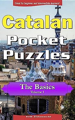 Catalan Pocket Puzzles - The Basics - Volume 1: A Collection Of Puzzles And Quizzes To Aid Your Language Learning-..