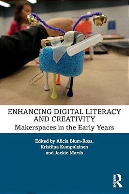 Enhancing Digital Literacy And Creativity: Makerspaces In The Early Years-..