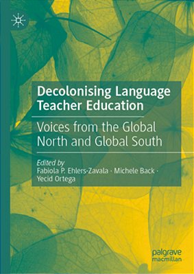 Decolonising Language Teacher Education: Voices From The Global North And Global South-..