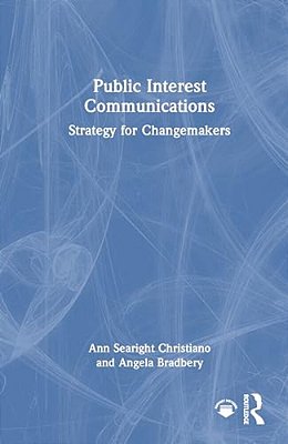 Public Interest Communications: Strategy For Changemakers-..