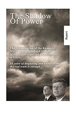 The Shadow Of Power: John F. Kennedy - The Case Is Solved. The Murders And Connections. -..